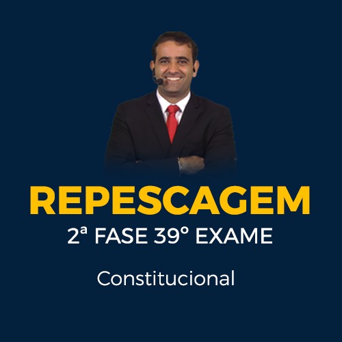 2ª FASE REPESCAGEM CONSTITUCIONAL - 39º EXAME ONLINE