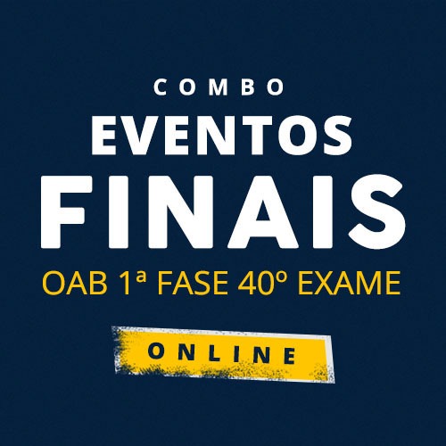 COMBO EVENTOS FINAIS - OAB 1 FASE 40 EXAME  - ONLINE 
