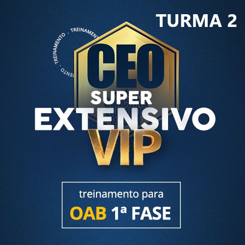 CEO SUPER EXTENSIVO VIP - TEORIA + EXERCCIOS - 41 EXAME - OAB 1 FASE - TURMA 2
