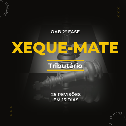 XEQUE-MATE TRIBUTRIO - 2 FASE EM 13 DIAS - 40 EXAME